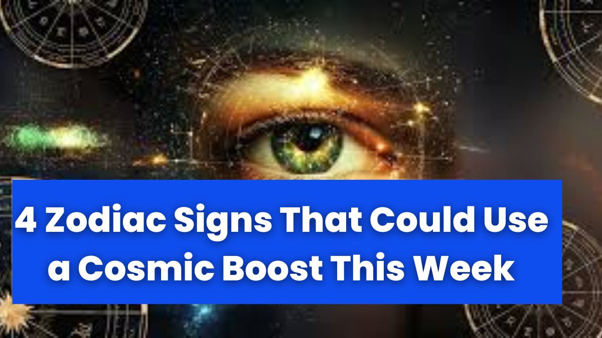 4 Zodiac Signs That Could Use a Cosmic Boost This Week